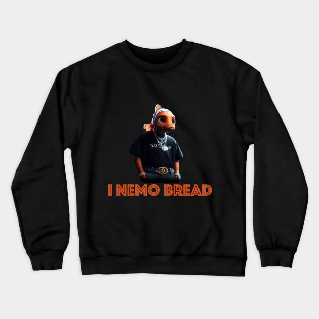 I Nemo Bread Crewneck Sweatshirt by StupidAssClothes